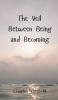 The Veil Between Being and Becoming
