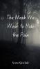 The Mask We Wear to Hide the Pain