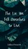 The Lie We Tell Ourselves to Live