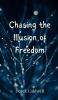 Chasing the Illusion of Freedom