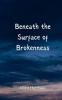 Beneath the Surface of Brokenness