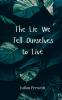 The Lie We Tell Ourselves to Live