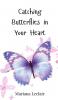 Catching Butterflies in Your Heart