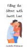 Filling the Silence with Sweet Love
