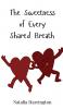 The Sweetness of Every Shared Breath