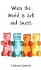 When the World is Soft and Sweet