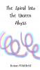 The Spiral Into the Unseen Abyss