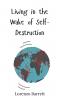 Living in the Wake of Self-Destruction