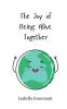 The Joy of Being Alive Together