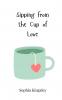 Sipping from the Cup of Love