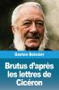 Brutus d'après les lettres de Cicéron