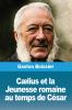 Cælius et la Jeunesse romaine au temps de César