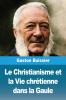 Le Christianisme et la Vie chrétienne dans la Gaule