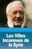 Les Villes inconnues de la Syrie