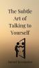 The Subtle Art of Talking to Yourself