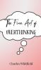 The Fine Art of Overthinking