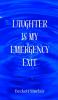 Laughter Is My Emergency Exit