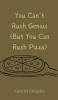 You Can't Rush Genius (But You Can Rush Pizza)