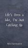 Life's Been a Joke I'm Just Catching Up