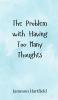 The Problem with Having Too Many Thoughts