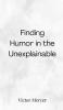 Finding Humor in the Unexplainable