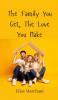 The Family You Get The Love You Make