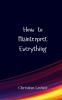 How to Misinterpret Everything