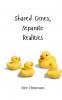 Shared Genes Separate Realities