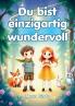 Du bist einzigartig wundervoll - Geschichten über Selbstvertrauen Stärke und Mut
