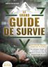 Le grand guide de survie - Survivre dans des situations dangereuses et extrêmes