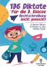 136 Diktate für die 3. Klasse - Rechtschreibung leicht gemacht
