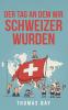 Der Tag an dem wir Schweizer wurden