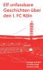 Elf unfassbare Geschichten über den 1. FC Köln