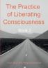 The Practice of Liberating Consciousness - Book 2
