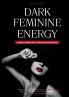 Dark Feminine Energy - Dunkle weibliche Energie entfesseln