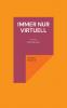 Immer nur virtuell