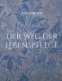 Der Weg der Lebenspflege