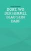 Dort wo der Himmel blau sein darf