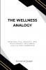 The Wellness Analogy How Politics Society and Psychology Influence Health and Commerce