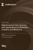 Mathematical Data Science with Applications in Business Industry and Medicine