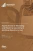 Applications of Modeling and Machine Learning in Additive Manufacturing