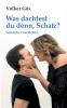 Was dachtest du denn Schatz?