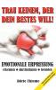 TRAU KEINEM DER DEIN BESTES WILL!