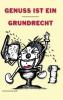 Genuss ist ein Grundrecht