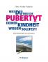 Was du über die Pubertät deiner Kindheit wissen solltest!