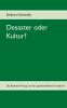 Desaster oder Kultur?