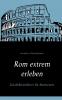 Rom extrem erleben