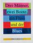 Drei Männer zwei Boote ein Fluss und der Blues