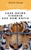 Lass deine Tigerin aus dem Käfig
