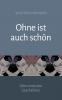 Ohne ist auch schön